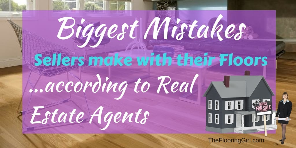 Biggest flooring mistakes sellers make when selling their home