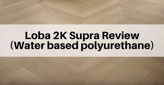 Loba 2k Supra Polyurethane Review Water Based Poly The Flooring Girl