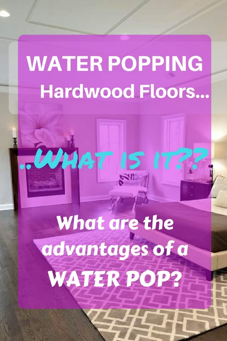 Water popping hardwood floors What is it, what are the advantages and